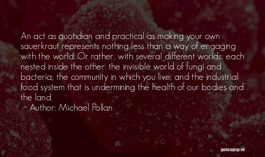 We Live In Different Worlds Quotes By Michael Pollan