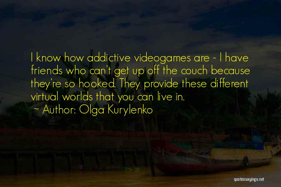 We Live In Different Worlds Quotes By Olga Kurylenko