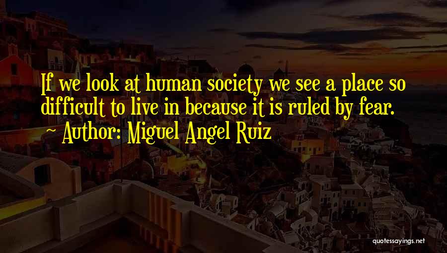We Live In Fear Quotes By Miguel Angel Ruiz