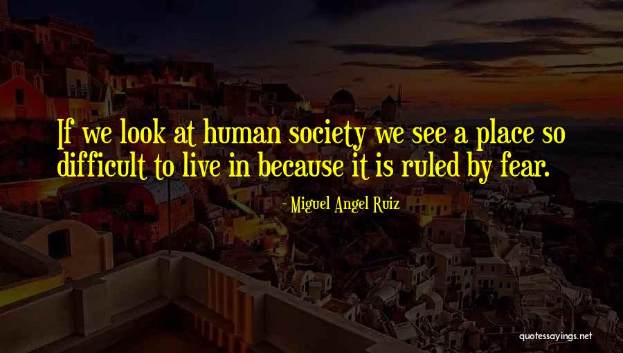 We Live In Fear Quotes By Miguel Angel Ruiz