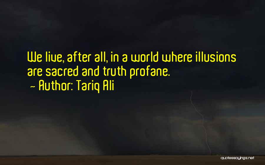 We Live In Illusion Quotes By Tariq Ali