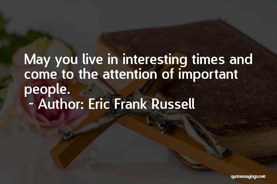 We Live In Interesting Times Quotes By Eric Frank Russell