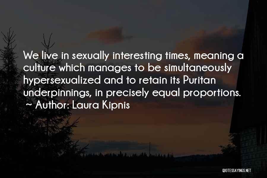 We Live In Interesting Times Quotes By Laura Kipnis