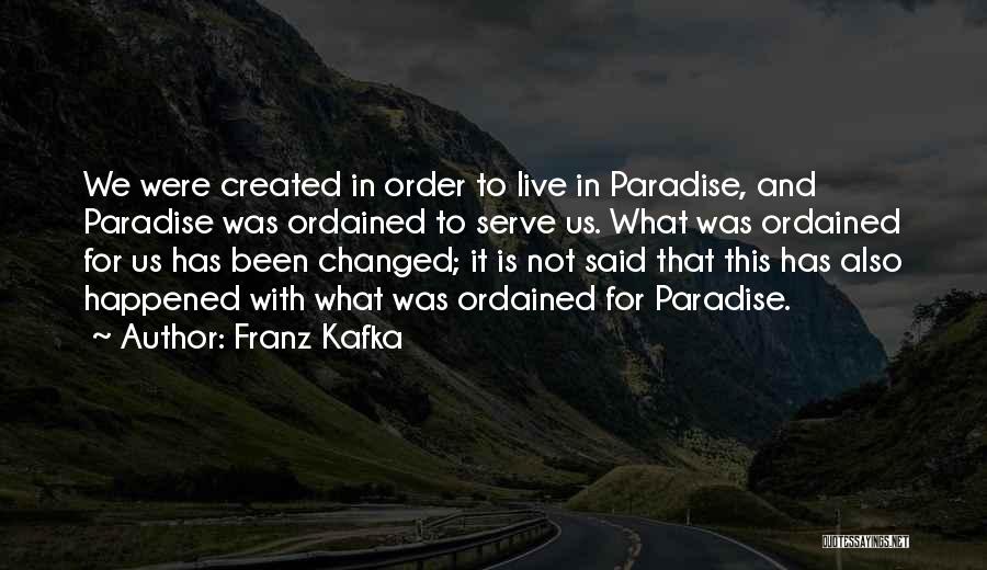 We Live In Paradise Quotes By Franz Kafka