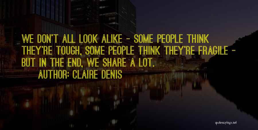 We Look Alike Quotes By Claire Denis