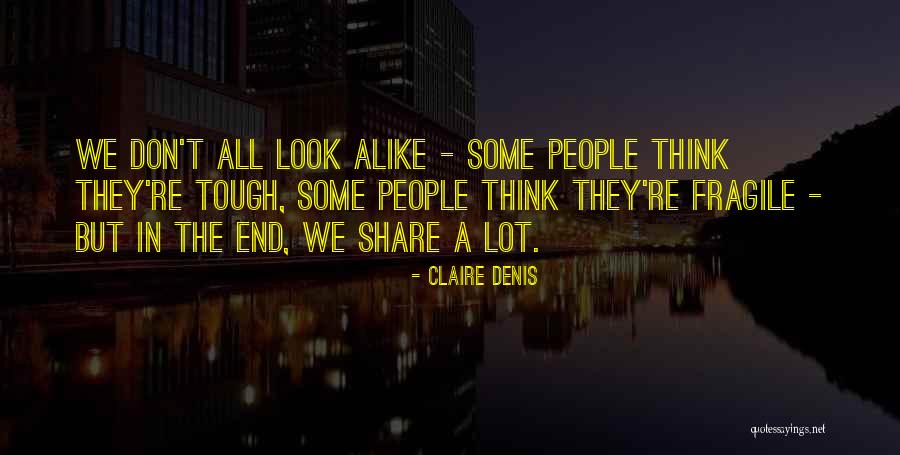 We Look Alike Quotes By Claire Denis We Look Alike Quotes By Claire Denis