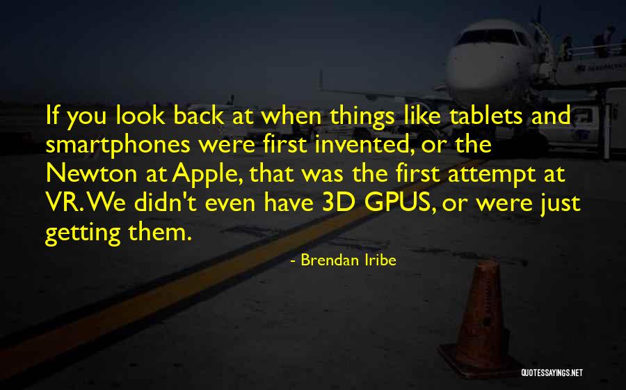 We Look Back Quotes By Brendan Iribe We Look Back Quotes By Brendan Iribe
