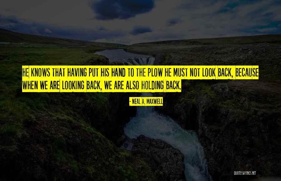 We Look Back Quotes By Neal A. Maxwell We Look Back Quotes By Neal A. Maxwell