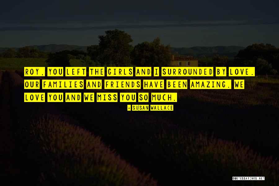 We Love And Miss You Quotes By Susan Wallace We Love And Miss You Quotes By Susan Wallace