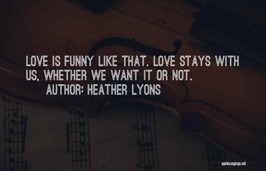 We Love It Funny Quotes By Heather Lyons