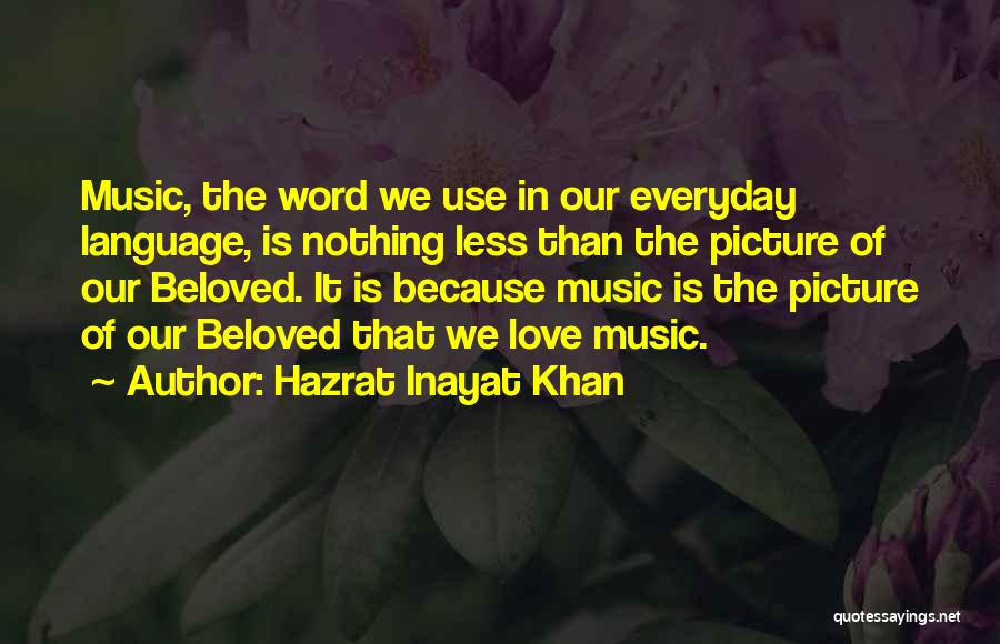 We Love It Picture Quotes By Hazrat Inayat Khan