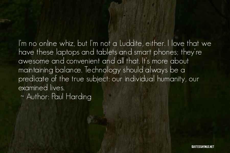We Love Technology Quotes By Paul Harding