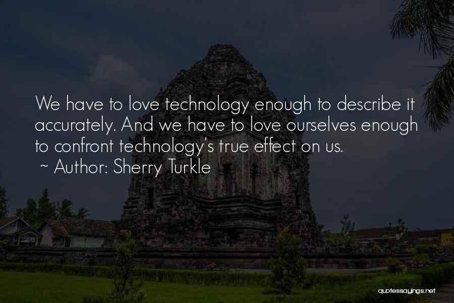 We Love Technology Quotes By Sherry Turkle