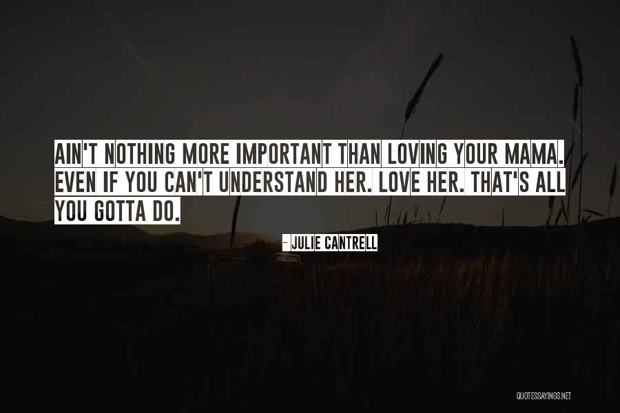 We Love You Mama Quotes By Julie Cantrell We Love You Mama Quotes By Julie Cantrell