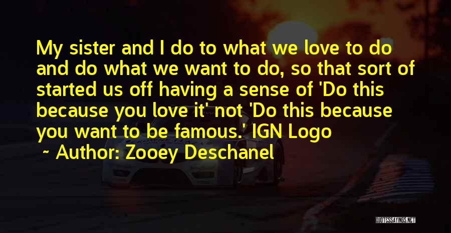 We Love You Sister Quotes By Zooey Deschanel