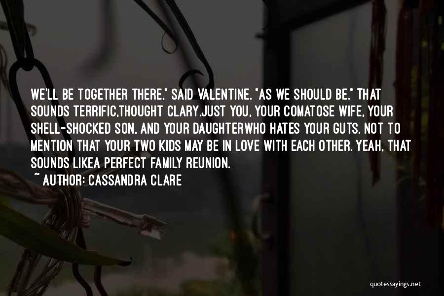 We Love You Son Quotes By Cassandra Clare