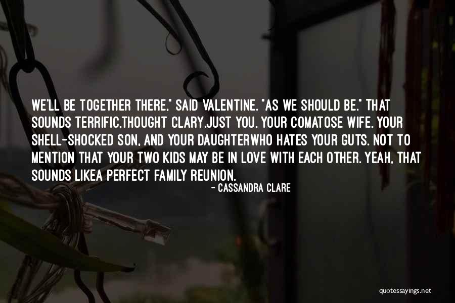 We Love You Son Quotes By Cassandra Clare