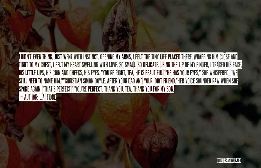We Love You Son Quotes By L.A. Fiore We Love You Son Quotes By L.A. Fiore