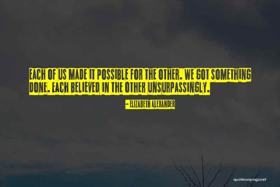 We Made For Each Other Quotes By Elizabeth Alexander We Made For Each Other Quotes By Elizabeth Alexander