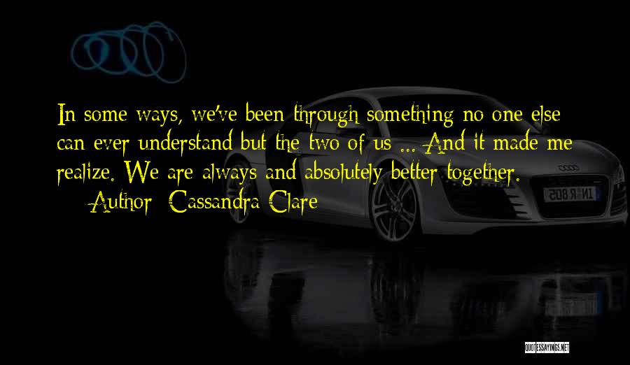 We Made It Through Love Quotes By Cassandra Clare