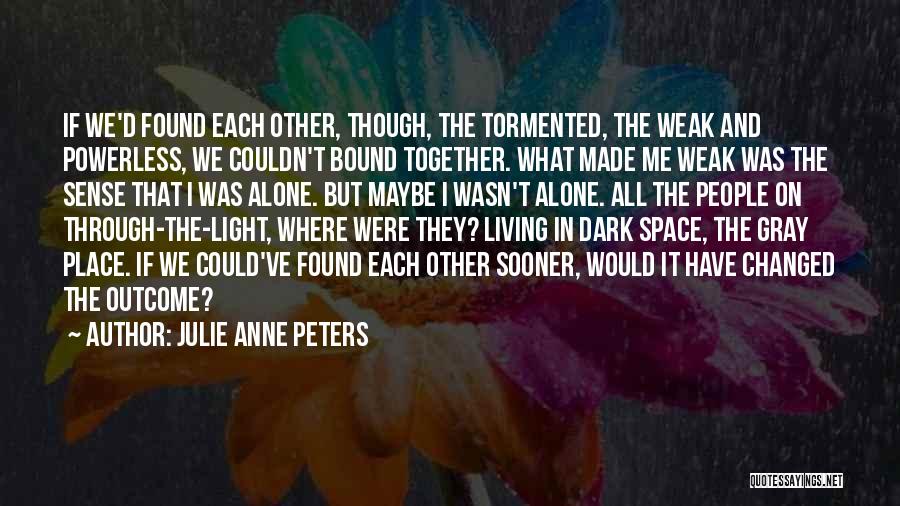 We Made It Through Quotes By Julie Anne Peters