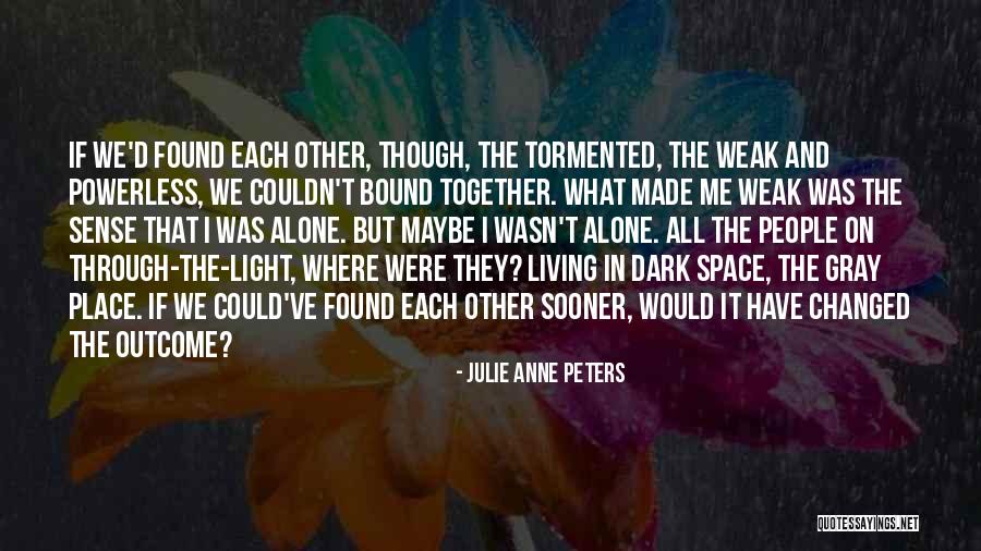 We Made It Together Quotes By Julie Anne Peters