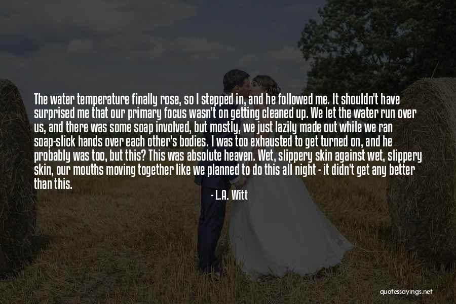 We Made It Together Quotes By L.A. Witt We Made It Together Quotes By L.A. Witt