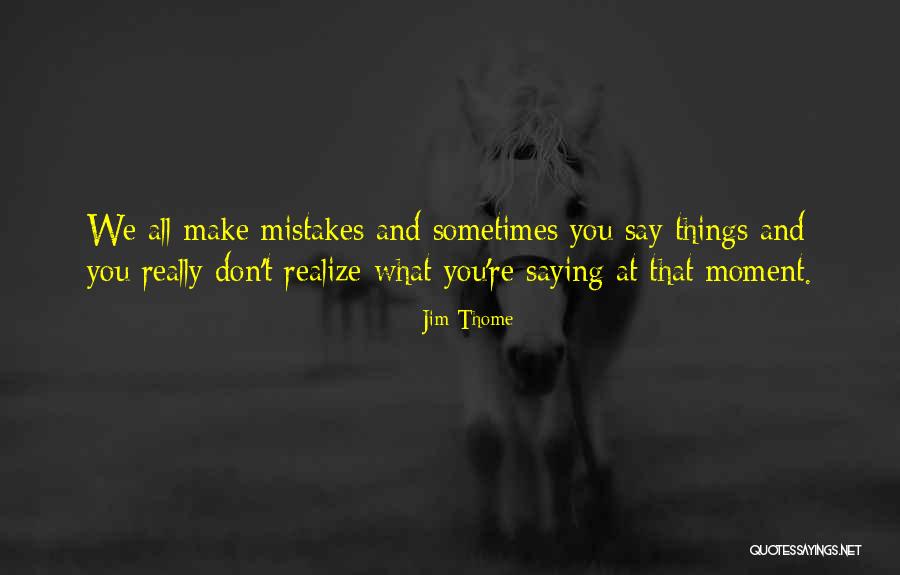 We Make Mistakes Quotes By Jim Thome We Make Mistakes Quotes By Jim Thome