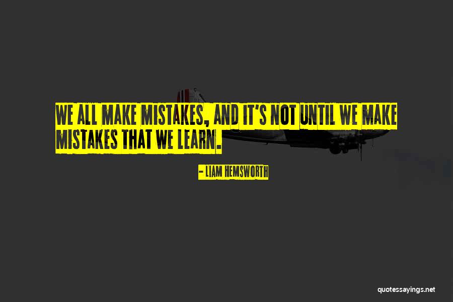 We Make Mistakes Quotes By Liam Hemsworth We Make Mistakes Quotes By Liam Hemsworth