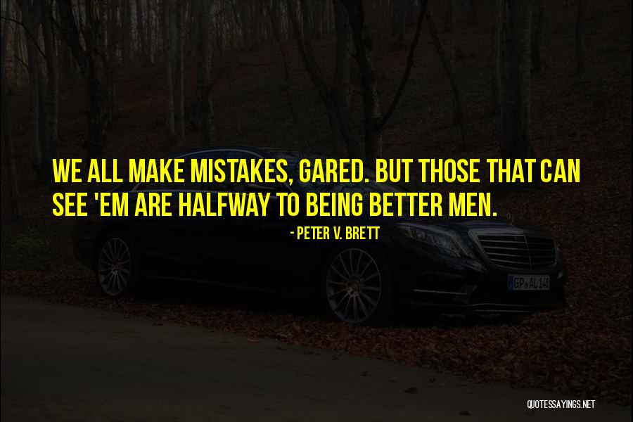 We Make Mistakes Quotes By Peter V. Brett We Make Mistakes Quotes By Peter V. Brett