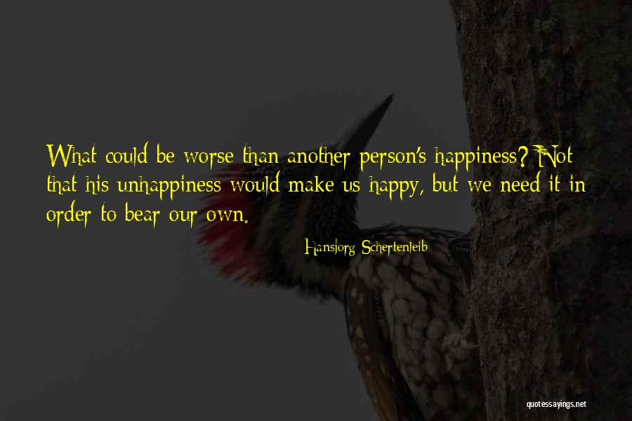 We Make Our Own Happiness Quotes By Hansjorg Schertenleib We Make Our Own Happiness Quotes By Hansjorg Schertenleib