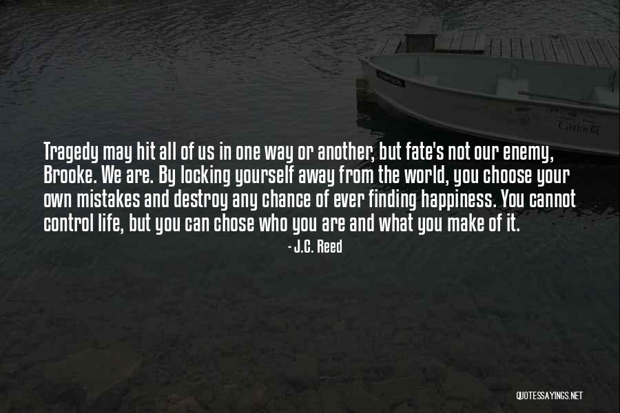 We Make Our Own Happiness Quotes By J.C. Reed We Make Our Own Happiness Quotes By J.C. Reed