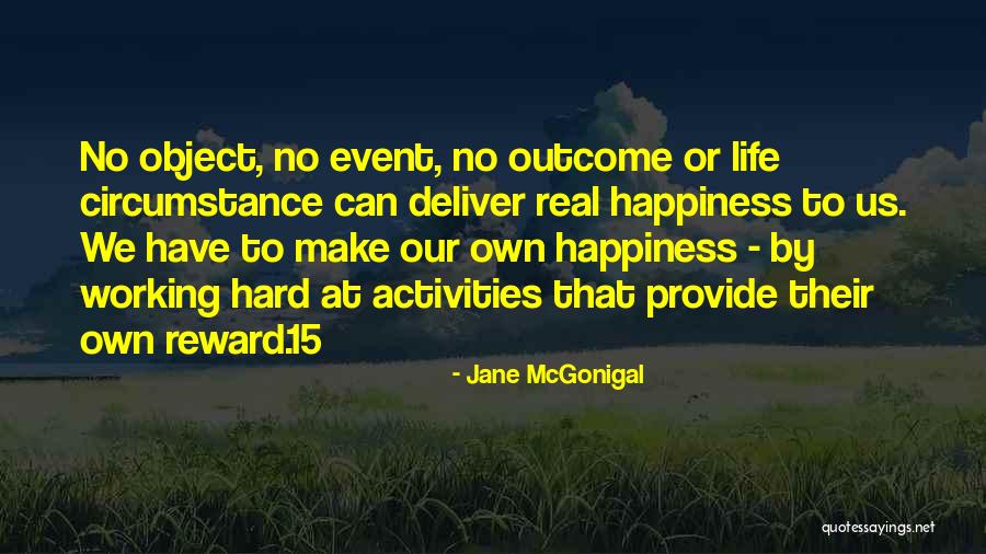 We Make Our Own Happiness Quotes By Jane McGonigal We Make Our Own Happiness Quotes By Jane McGonigal
