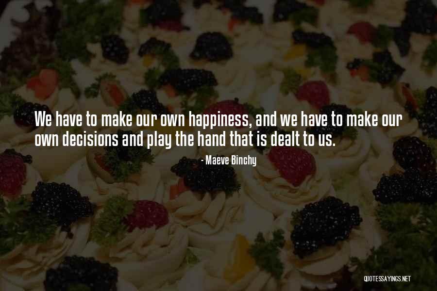 We Make Our Own Happiness Quotes By Maeve Binchy