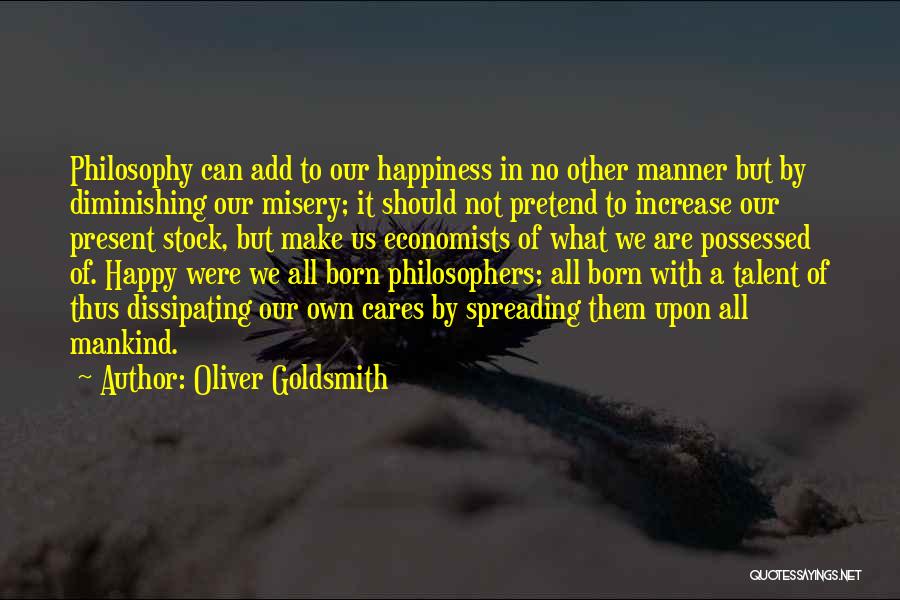 We Make Our Own Happiness Quotes By Oliver Goldsmith
