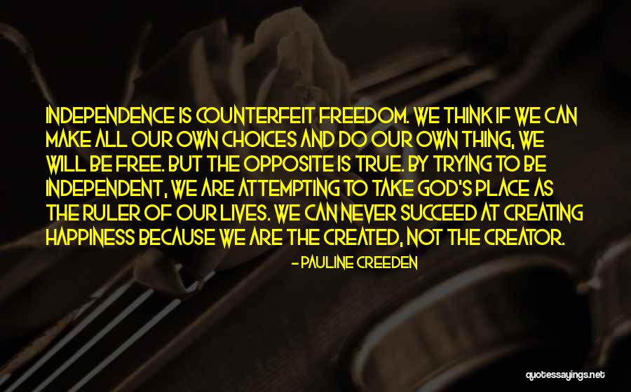 We Make Our Own Happiness Quotes By Pauline Creeden We Make Our Own Happiness Quotes By Pauline Creeden