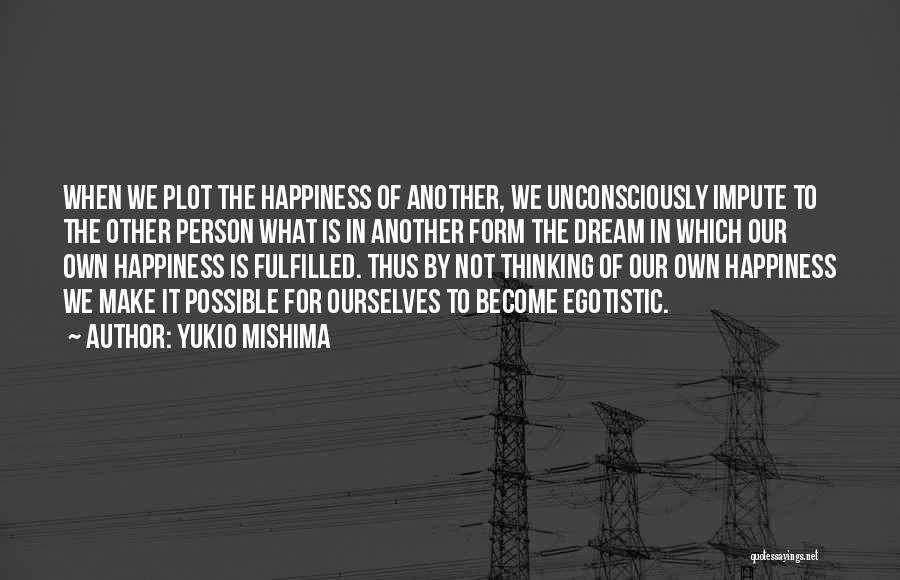 We Make Our Own Happiness Quotes By Yukio Mishima