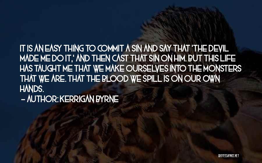 We Make Our Own Life Quotes By Kerrigan Byrne