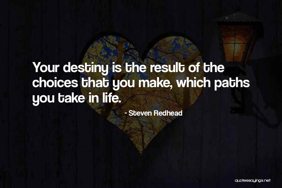 We Make Our Own Paths Quotes By Steven Redhead We Make Our Own Paths Quotes By Steven Redhead