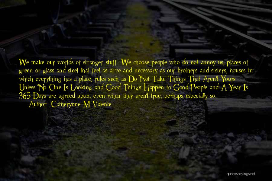 We Make Our Own Rules Quotes By Catherynne M Valente