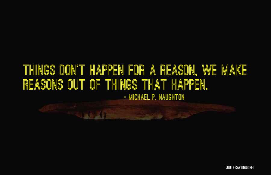We Make Things Happen Quotes By Michael P. Naughton We Make Things Happen Quotes By Michael P. Naughton