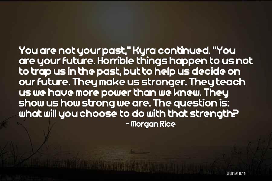 We Make Things Happen Quotes By Morgan Rice We Make Things Happen Quotes By Morgan Rice