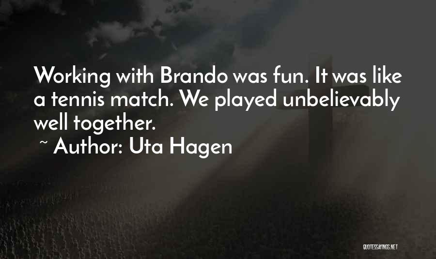 We Match Like Quotes By Uta Hagen