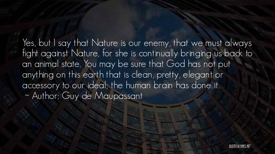 We May Always Fight Quotes By Guy De Maupassant