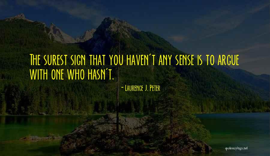 We May Argue Sometimes Quotes By Laurence J. Peter We May Argue Sometimes Quotes By Laurence J. Peter