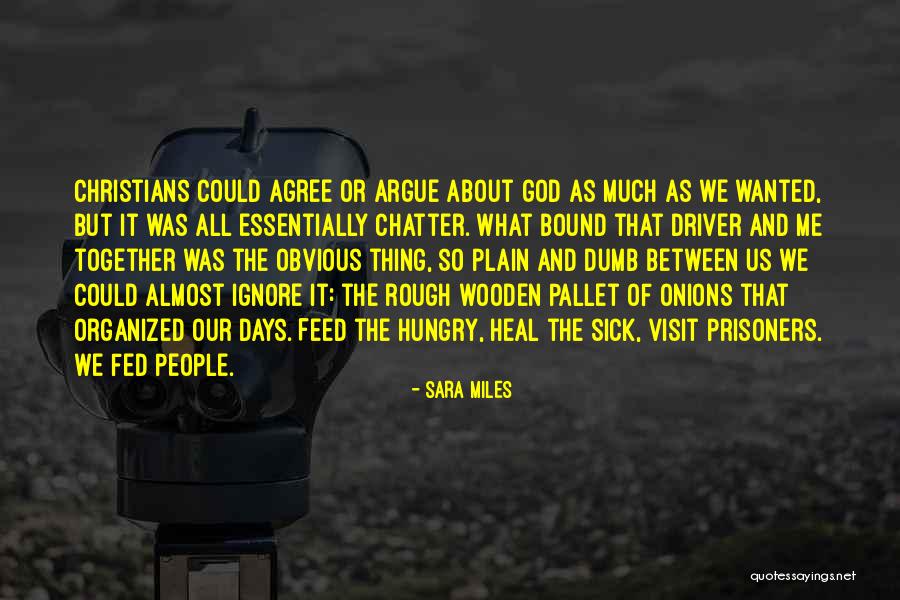 We May Argue Sometimes Quotes By Sara Miles We May Argue Sometimes Quotes By Sara Miles