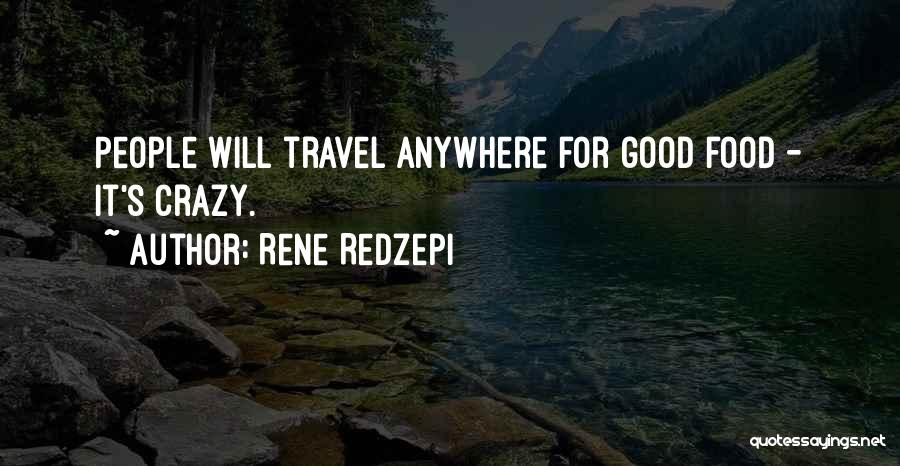 We May Be Crazy But Quotes By Rene Redzepi