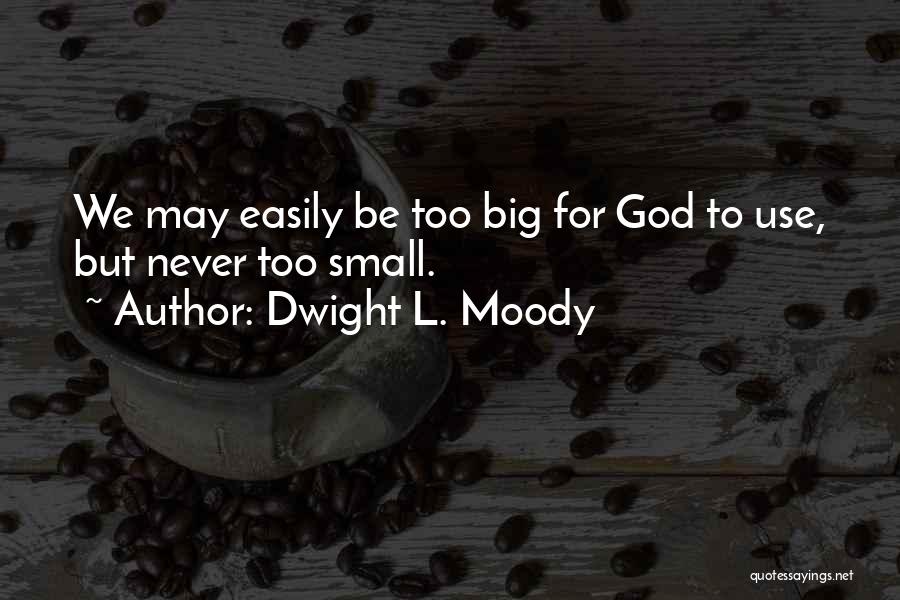 We May Be Small Quotes By Dwight L. Moody