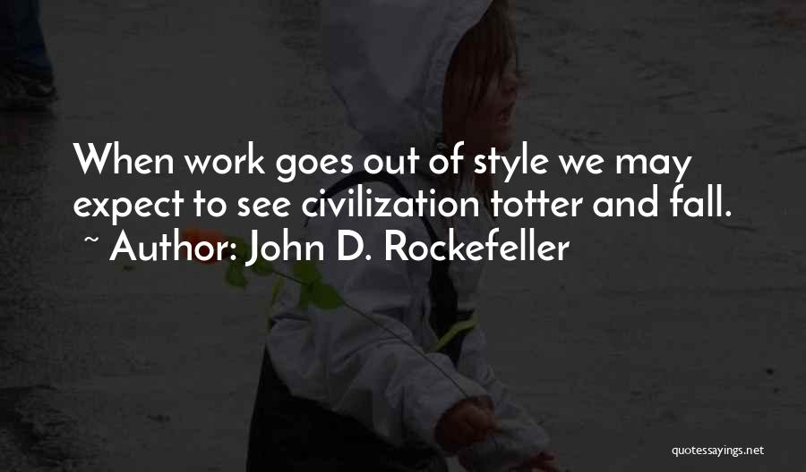 We May Fall Quotes By John D. Rockefeller