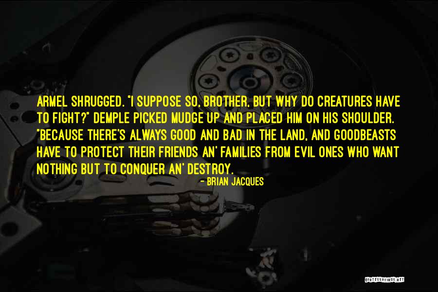 We May Fight Brother Quotes By Brian Jacques We May Fight Brother Quotes By Brian Jacques